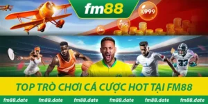 Fm88 - Trang Chủ Nhà Cái Fm88.Com 11 Top trò chơi cá cược hot tại Fm88