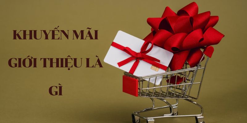 Khuyến mãi giới thiệu tại Fm88 - Ưu đãi lên đến hàng trăm triệu đồng 2 Khuyến mãi giới thiệu là gì